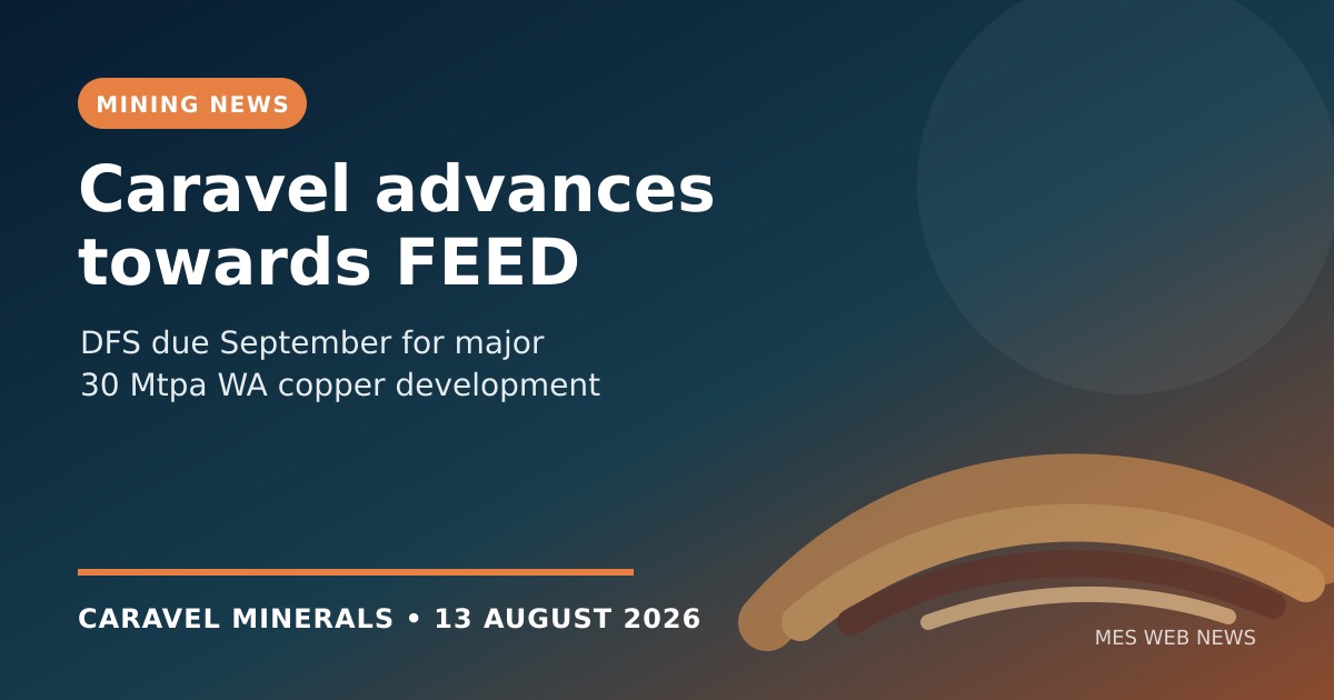 Caravel advances 30Mtpa copper project as DFS moves towards September